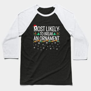 Most Likely To Break An Ornament Baseball T-Shirt